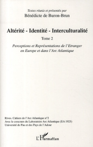 Altérité-Identité-Interculturalité. Tome 2 : Perceptions et représentations de l'Etranger en Europe - Buron-Brun Bénédicte de