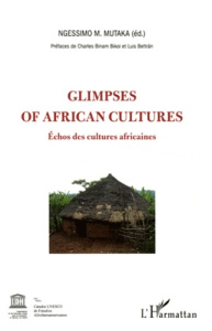 Glimpses of african cultures. Echos des cultures africaines, Edition bilingue français-anglais - Mutaka Ngessimo N. ; Bikoi Charles Binam ; Beltràn