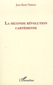 La seconde révolution cartésienne - Vernes Jean-René