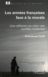 Les armées françaises face à la morale. Une réflexion au coeur des conflits modernes - Goffi Emmanuel ; Mercier Denis ; Arnould Jacques