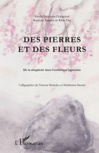 Des pierres et des fleurs. De la simplicité dans l'esthétique japonaise - Delcheva-Chalandon Emilia ; Sendim de Ribas Lira R