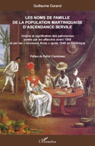 Les noms de famille de la population martiniquaise d'ascendance servile. Origine et signification de - Durand Guillaume ; Chamoiseau Patrick