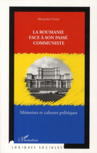 La Roumanie face à son passé communiste. Mémoires et cultures politiques - Gussi Alexandru ; Tismaneanu Vladimir