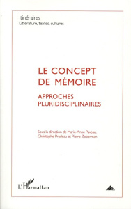 Itinéraires, littérature, textes, cultures N° 2/2011 : Le concept de mémoire : approches pluridiscip - Paveau Marie-Anne ; Pradeau Christophe ; Zoberman