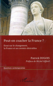 Peut-on coacher la france ? Essai sur le changement, la France et ses avenirs désirables - Dugois Patrick ; Griffard Michel