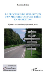 Le processus de réalisation d'un mémoire ou d'une thèse en marketing. Réponses aux questions fréquem - Bahia Kamilia ; Nantel Jacques