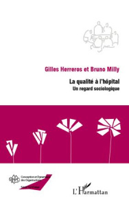 La qualité à l'hôpital. Un regard sociologique - Herreros Gilles ; Milly Bruno