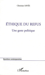 Ethique du refus . Une geste politique - Savès Christian