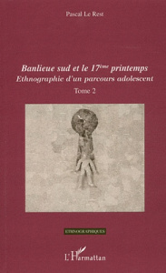 Ethnographie d'un parcours adolescent. Tome 2 : Banlieue sud et le 17eme printemps - Le Rest Pascal