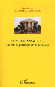 Congo-Brazzaville : conflits et politique de la mémoire - Massamba-Makoumbou Jean-Serge