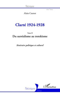 Clarté 1924-1928. Tome 2, Du surréalisme au trotskisme : itinéraire politique et culturel - Cuenot Alain