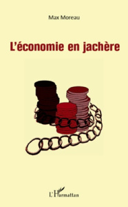 L'économie en jachère - Moreau Max
