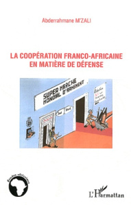 La coopération franco-africaine en matière de défense - M'zali Abderrahmane