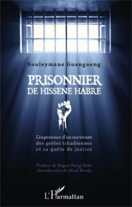 Prisonnier de Hissène Habré. L'expérience d'un survivant des geôles tchadiennes et sa quête de justi - Guengueng Souleymane ; Nang-Yade Ragas ; Brody Ree
