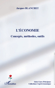 L'économie. Concepts, méthodes, outils - Blanchet Jacques