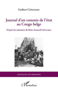 Journal d'un commis de l'état au Congo belge. D'après les mémoires de Marc-Armand Crèvecoeur - Crèvecoeur Guilbert
