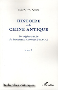 Histoire de la Chine antique. Des origines à la fin des Printemps et Automnes (546 av JC) Tome 2 - Dang Vu Quang