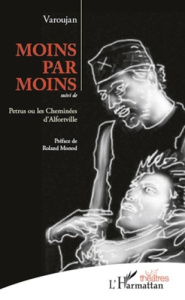 Moins par moins. suivi de Petrus ou les Cheminées d'Alfortville - VAROUJAN