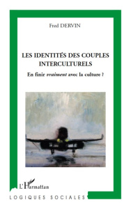 Les identités des couples interculturels. En finir vraiment avec la culture ? - Dervin Fred