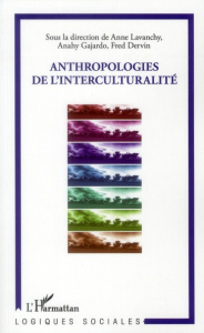 Anthropologies de l'interculturalité - Lavanchy Anne ; Gajardo Anahy ; Dervin Fred