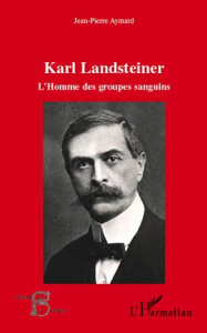 KARL LANDSTEINER - L'HOMME DES GROUPES SANGUINS - AYMARD JEAN-PIERRE