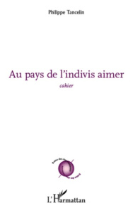 Au pays de l'indivis aimer. Cahier - Tancelin Philippe