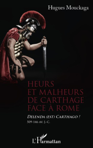 Heurs et malheurs de Carthage face à Rome. Delenda (est) Carthago ! 509-146 av. J.-C. - Mouckaga Hugues