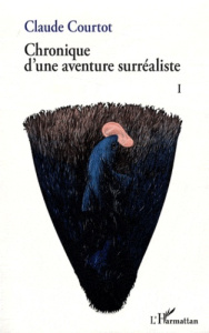 Chronique d'une aventure surréaliste. Tome 1 - Courtot Claude