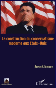 La construction du conservatisme moderne aux Etats-Unis - Sionneau Bernard ; Ceaser James ; Dusclaud Michel