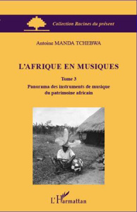 L'Afrique en musiques. Tome 3, Panorama des instruments de musique du patrimoine africain - Tchebwa Manda