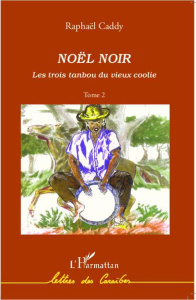 Les trois tanbou du vieux coolie Tome 2 : Noël noir - Caddy Raphaël