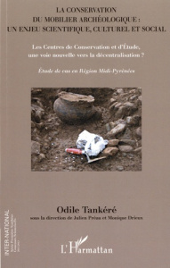 La conservation du mobilier archéologique : un enjeu scientifique, culturel et social. Les Centres d - Tankéré Odile ; Préau Julien ; Drieux Monique