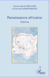 Renaissance africaine Poèmes - Ebe Evina charline berthe ; Anaba Mengue gertrude