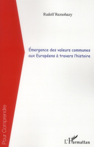 Emergence des valeurs communes aux Européens à travers l'histoire - Rezsohazy Rudolf