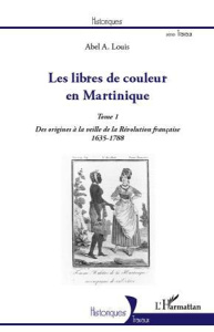 Les libres de couleur en Martinique. Tome 1, Des origines à la veille de la Révolution française (16 - Louis Abel Alexis