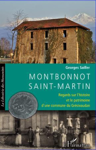 Montbonnot-Saint-Martin. Regards sur l'histoire et le patrimoine d'une commune du Grésivaudan - Sailler Georges ; Verdier René