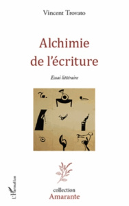 Alchimie de l'écriture. Essai littéraire - Trovato Vincent