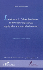 La réforme du cahier des clauses administratives générales appliquable aux marchés de travaux - Zarégradsky Marie ; Janicot Laetitia