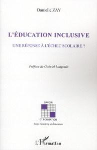 L'éducation inclusive. Une réponse à l'échec scolaire ? - Zay Danielle ; Langouët Gabriel