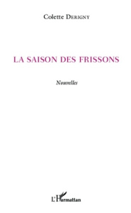 La saison des frissons. Nouvelles - Derigny Colette