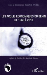 Les acquis économiques du bénin de 1960 à 2010. Actes du symposium organisé à Cotonou du 22 au 23 ju - Akindé Robert