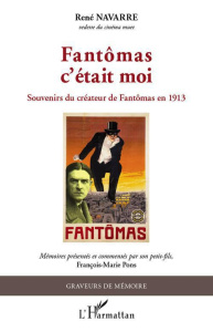 Fantômas c'était moi. Souvenirs du créateur de Fantômas en 1913 - Navarre René ; Pons François-Marie