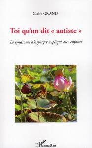 Toi qu'on dit "autiste". Le syndrome d'Asperger expliqué aux enfants - Grand Claire