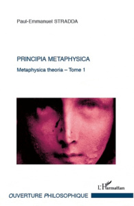 Principia metaphysica. Tome 1 : Metaphysica theoria - Stradda Paul-Emmanuel