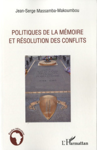 Politiques de la mémoire et résolution des conflits - Massamba-Makoumbou Jean-Serge