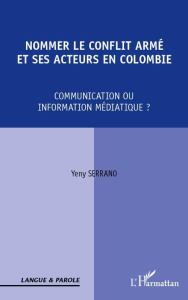 Nommer le conflit armé et ses acteurs en Colombie. Communication ou information médiatique ? - Serrano Yeny