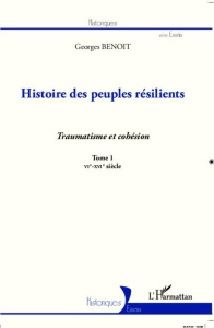 Histoire des peuples résilients. Tome 1, Traumatisme et cohésion (VIe-XVIe siècle) - Benoit Georges