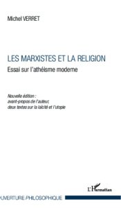 Les marxistes et la religion. Essai sur l'athéisme moderne - Nouvelle édition : avant propos de l'au - Verret Michel