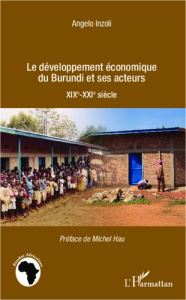 Le développement économique du Burundi et ses acteurs. XIXe-XXIe siècle - Inzoli Angelo ; Hau Michel