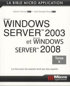 Windows Server 2003 et Windows Server 2008. Tome 2 - Caicoya Sylvain ; Saury Jean-Georges